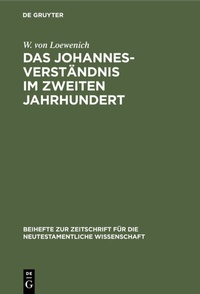 Abbildung von: Das Johannes-Verständnis im zweiten Jahrhundert - De Gruyter