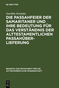 Cover: Die Passahfeier der Samaritaner und ihre Bedeutung f&uuml;r das Verst&auml;ndnis der alttestamentlichen Passah&uuml;berlieferung - De Gruyter