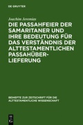 Cover: Die Passahfeier der Samaritaner und ihre Bedeutung f&uuml;r das Verst&auml;ndnis der alttestamentlichen Passah&uuml;berlieferung - De Gruyter
