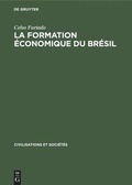 Cover: La formation &eacute;conomique du Br&eacute;sil - De Gruyter Mouton