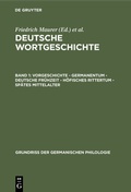 Cover: Vorgeschichte - Germanentum - Deutsche Fr&uuml;hzeit - H&ouml;fisches Rittertum - Sp&auml;tes Mittelalter - De Gruyter Mouton