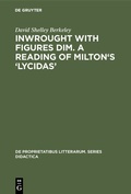 Cover: Inwrought with figures dim. A reading of Milton's 'Lycidas' - De Gruyter Mouton