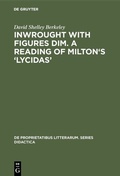 Cover: Inwrought with figures dim. A reading of Milton's 'Lycidas' - De Gruyter Mouton