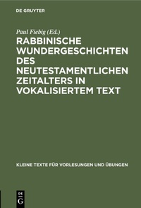 Abbildung von: Rabbinische Wundergeschichten des neutestamentlichen Zeitalters in vokalisiertem Text - De Gruyter