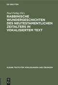 Cover: Rabbinische Wundergeschichten des neutestamentlichen Zeitalters in vokalisiertem Text - De Gruyter