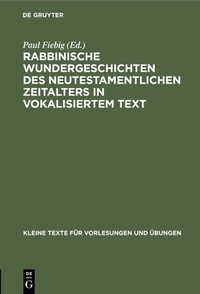 Abbildung von: Rabbinische Wundergeschichten des neutestamentlichen Zeitalters in vokalisiertem Text - De Gruyter