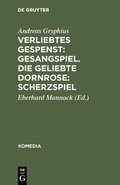 Cover: Verliebtes Gespenst: Gesangspiel. Die geliebte Dornrose: Scherzspiel - De Gruyter Mouton