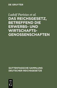 Abbildung von: Das Reichsgesetz, betreffend die Erwerbs- und Wirtschaftsgenossenschaften - De Gruyter