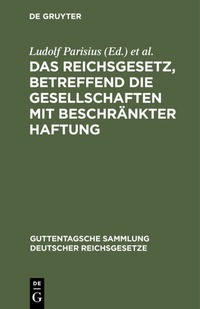 Abbildung von: Das Reichsgesetz, betreffend die Gesellschaften mit beschränkter Haftung - De Gruyter
