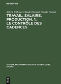Cover: Travail, salaire, production, 1: Le Contr&ocirc;le des Cadences - De Gruyter Mouton