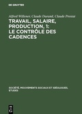 Cover: Travail, salaire, production, 1: Le Contr&ocirc;le des Cadences - De Gruyter Mouton