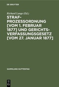 Cover: Strafprozessordnung [vom 1. Februar 1877] und Gerichtsverfassungsgesetz [vom 27. Januar 1877] - De Gruyter