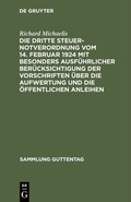 Cover: Die Dritte Steuernotverordnung vom 14. Februar 1924 mit besonders ausf&uuml;hrlicher Ber&uuml;cksichtigung der Vorschriften &uuml;ber die Aufwertung und die &ouml;ffentlichen Anleihen - De Gruyter