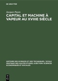 Cover: Capital et machine &agrave; vapeur au XVIIIe si&egrave;cle - De Gruyter Mouton