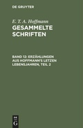 Cover: Erz&auml;hlungen aus Hoffmann's letzen Lebensjahren, Teil 2 - De Gruyter