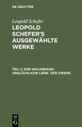 Cover: Der Waldbrand. Ungl&uuml;ckliche Liebe. Der Zwerg - De Gruyter