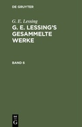 Cover: G. E. Lessing's gesammelte Werke. Band 6 - De Gruyter