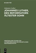 Cover: Johannes Luther, des Reformators &auml;ltester Sohn - De Gruyter