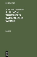 Cover: A. M. von Th&uuml;mmel's S&auml;mmtliche Werke. Band 2 - De Gruyter