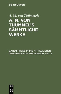 Abbildung von: Reise in die mittäglichen Provinzen von Frankreich, Teil 5 - De Gruyter
