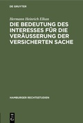 Cover: Die Bedeutung des Interesses f&uuml;r die Ver&auml;usserung der versicherten Sache - De Gruyter