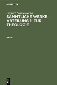 Abbildung von: Sämmtliche Werke. Abteilung 1: Zur Theologie. Band 2 - De Gruyter