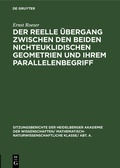 Cover: Der reelle &Uuml;bergang zwischen den beiden nichteuklidischen Geometrien und ihrem Parallelenbegriff - De Gruyter