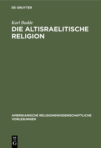 Abbildung von: Die altisraelitische Religion - De Gruyter