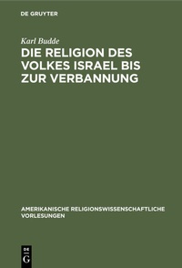 Abbildung von: Die Religion des Volkes Israel bis zur Verbannung - De Gruyter