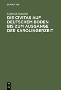 Cover: Die Civitas auf deutschem Boden bis zum Ausgange der Karolingerzeit - De Gruyter
