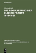Cover: Die Regulierung der Elbschiffahrt 1819-1821 - De Gruyter
