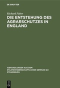 Cover: Die Entstehung des Agrarschutzes in England - De Gruyter