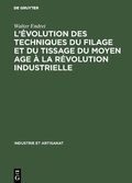 Cover: L'&eacute;volution des techniques du filage et du tissage du Moyen Age &agrave; la r&eacute;volution industrielle - De Gruyter Mouton