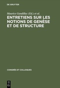 Cover: Entretiens sur les notions de gen&egrave;se et de structure - De Gruyter Mouton