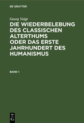 Cover: Die Wiederbelebung des classischen Alterthums oder das erste Jahrhundert des Humanismus. Band 1 - De Gruyter