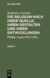 Abbildung von: Die Religion nach ihrer Quelle, ihren Gestalten und ihren Entwicklungen. Band 3 - De Gruyter