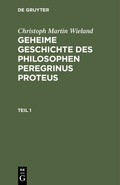 Cover: Geheime Geschichte des Philosophen Peregrinus Proteus. Teil 1 - De Gruyter
