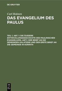Abbildung von: Die äußere Entwicklungsgeschichte des paulinischen Evangeliums, Abt.1: Der Brief an die gemeinden Galatiens und der erste Brief an die Gemeinde in Korinth - De Gruyter