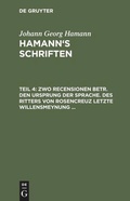 Cover: Zwo Recensionen betr. den Ursprung der Sprache. Des Ritters von Rosencreuz letzte Willensmeynung ... - De Gruyter Mouton