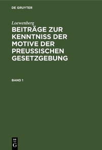 Abbildung von: Beiträge zur Kenntniß der Motive der Preußischen Gesetzgebung. Band 1 - De Gruyter