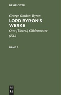 Cover: Lord Byron's Werke. Band 5 - De Gruyter