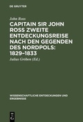 Cover: Capitain Sir John Ross zweite Entdeckungsreise nach den Gegenden des Nordpols 1829-1833 - De Gruyter