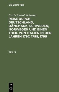 Abbildung von: Reise durch Deutschland, Dänemark, Schweden, Norwegen und einen Theil von Italien in den Jahren 1797, 1798, 1799. Teil 3 - De Gruyter
