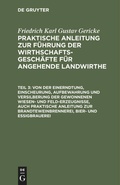 Cover: Von der Einerndtung, Einscheurung, Aufbewahrung und Versilberung der gewonnenen Wiesen- und Feld-Erzeugnisse, auch praktische Anleitung zur Brandteweinbrennerei, Bier- und Essigbrauerei - De Gruyter