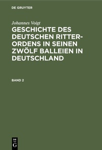 Abbildung von: Geschichte des deutschen Ritter-Ordens in seinen zwölf Balleien in Deutschland. Band 2 - De Gruyter