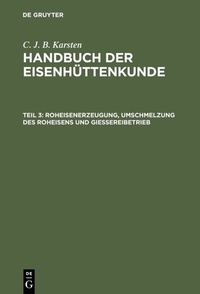 Abbildung von: Roheisenerzeugung, Umschmelzung des Roheisens und Giessereibetrieb - De Gruyter