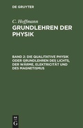 Cover: Die qualitative Physik oder Grundlehren des Lichts, der W&auml;rme, Elektricit&auml;t und des Magnetismus - De Gruyter
