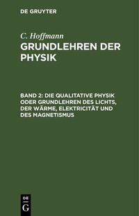 Abbildung von: Die qualitative Physik oder Grundlehren des Lichts, der Wärme, Elektricität und des Magnetismus - De Gruyter