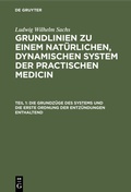Cover: Die Grundz&uuml;ge des Systems und die erste Ordnung der Entz&uuml;ndungen enthaltend - De Gruyter