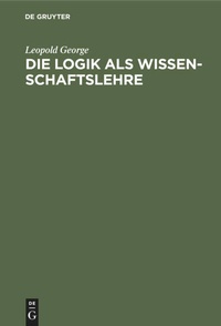 Enlarge image Cover: Die Logik als Wissenschaftslehre - De Gruyter Mouton